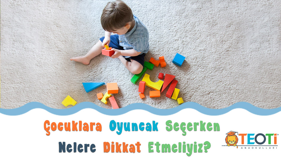 Çocuklara Oyuncak Seçerken Nelere Dikkat Etmeliyiz?